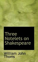 Three Notelets on Shakespeare