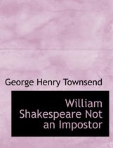 William Shakespeare Not an Impostor