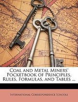 Coal and Metal Miners' Pocketbook of Principles, Rules, Formulas, and Tables ...