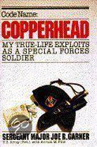 Code Name, Copperhead: My True-Life Exploits As A Special Forces Soldier