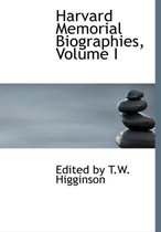 Harvard Memorial Biographies, Volume I