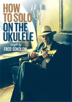 Fred Sokolow - How To Solo On The Ukulele (DVD)