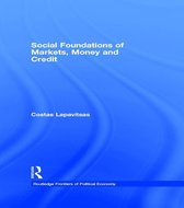 Routledge Frontiers of Political Economy - Social Foundations of Markets, Money and Credit