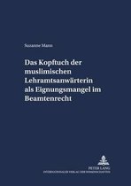 Schriften Zum Staatskirchenrecht- Das Kopftuch Der Muslimischen Lehramtsanwaerterin ALS Eignungsmangel Im Beamtenrecht