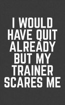 I Would Have Quit