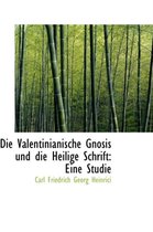 Die Valentinianische Gnosis Und Die Heilige Schrift
