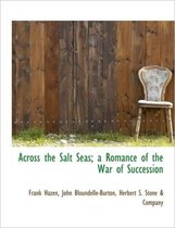 Across the Salt Seas; A Romance of the War of Succession
