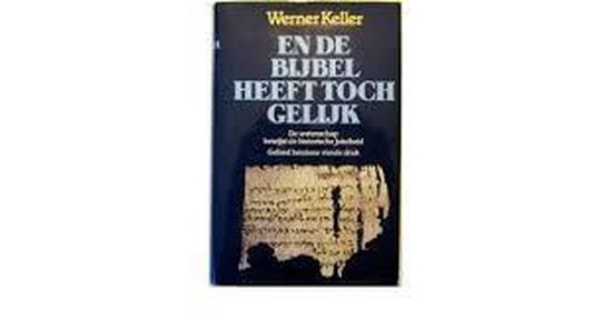 En de Bijbel heeft toch gelijk - Werner Keller | Stml-tunisie.org