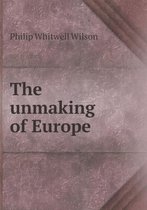 The Unmaking of Europe