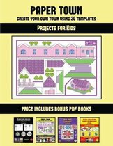 Projects for Kids (Paper Town - Create Your Own Town Using 20 Templates)
