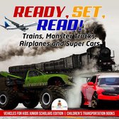 Ready, Set, Read! Trains, Monster Trucks, Airplanes and Super Cars Vehicles for Kids Junior Scholars Edition Children's Transportation Books