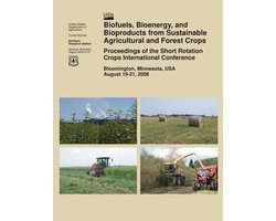 Biofuels, Bioenergy, and Bioproducts from Sustainable Agricultural and Forest Crops Proceedings of the Short Rotation Crops International Conference