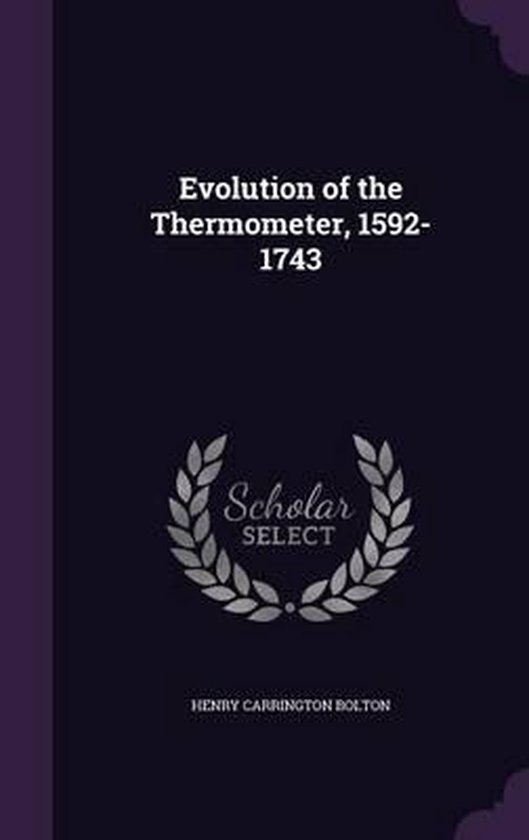 Evolution of the Thermometer, 15921743, Henry Carrington Bolton 9781357630171 Boeken
