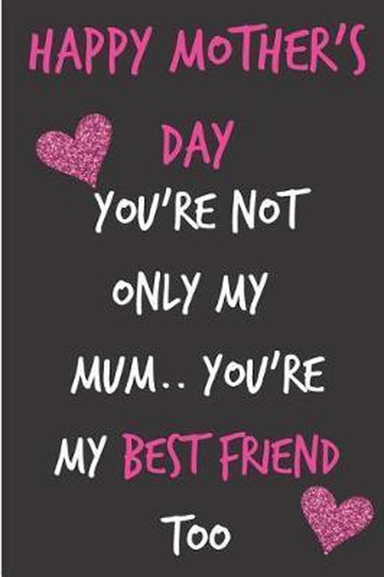 Happy Mothers Day Bff Happy Mothers Day, You're Not Only My Mum, You're My Best Friend,  Occasional Sarcasm |... | Bol.com