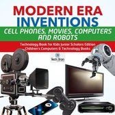 Modern Era Inventions : Cell Phones, Movies, Computers and Robots Technology Book for Kids Junior Scholars Edition Children's Computers & Technology Books