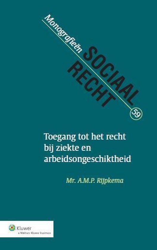 Monografieen sociaal recht 59 - Toegang tot het recht bij ziekte en arbeidsongeschiktheid - A.M.P. Rijpkema | 
