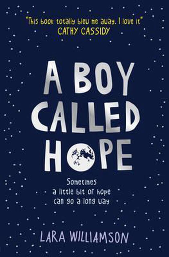 Boekomslag 'A BOY CALLED HOPE' met tekst: 'This book totally bleu me away. I love it' Cathy Cassidy, 'Sometimes a little bit of hope can go a long way', Lara Williamson.