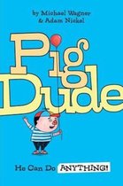 Pig Dude- Pig Dude