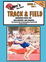 Learn'n More About Track & Field Handbook/Guide For Kids, Parents, and Coaches