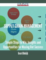 Supply Chain Management - Simple Steps to Win, Insights and Opportunities for Maxing Out Success