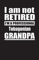 I Am Not Retired I'm A Professional Tobagonian Grandpa