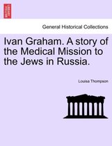 Ivan Graham. a Story of the Medical Mission to the Jews in Russia.
