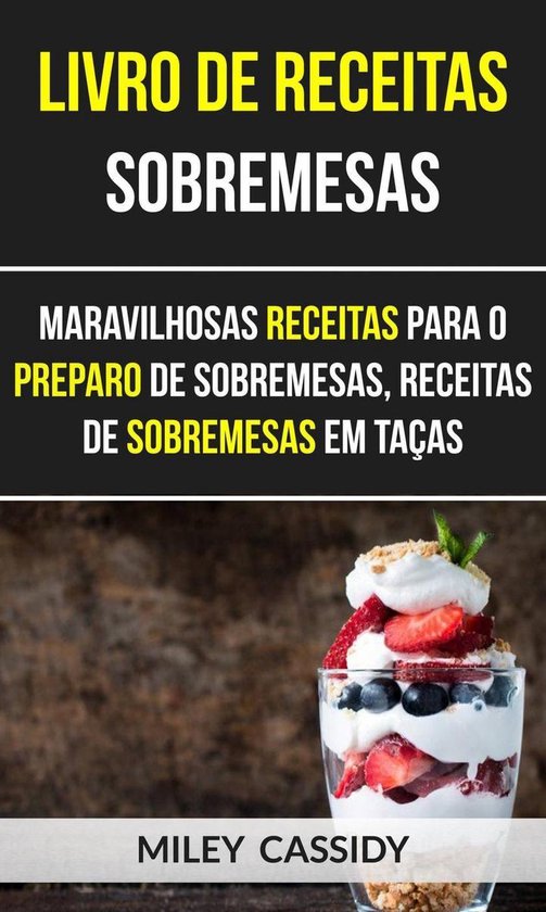 Livro de receitas: Sobremesas: Maravilhosas Receitas Para o  ... - cover
