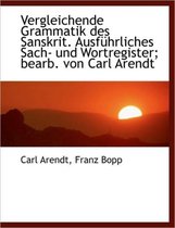 Vergleichende Grammatik Des Sanskrit. Ausf Hrliches Sach- Und Wortregister; Bearb. Von Carl Arendt