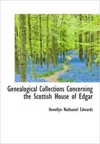 Genealogical Collections Concerning the Scottish House of Edgar