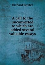 A call to the unconverted to which are added several valuable essays