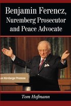 Benjamin Ferencz, Nuremberg Prosecutor and Peace Advocate