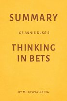 Summary of Annie Duke’s Thinking in Bets
