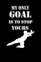 My Only Goal Is to Stop Yours