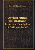 Architectural illustrations history and description of Carlisle cathedral
