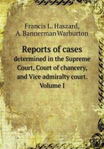 Reports of cases determined in the Supreme Court, Court of chancery, and Vice admiralty court. Volume I