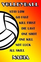 Volleyball Stay Low Go Fast Kill First Die Last One Shot One Kill Not Luck All Skill Nadia