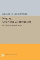 Forging American Communism - The Life of William Z. Foster