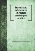 Travels and adventures in Algiers and other parts of Africa