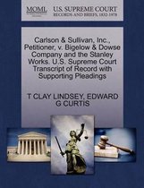 Carlson & Sullivan, Inc., Petitioner, V. Bigelow & Dowse Company and the Stanley Works. U.S. Supreme Court Transcript of Record with Supporting Pleadings