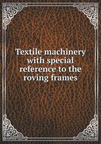 Textile machinery with special reference to the roving frames