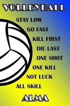 Volleyball Stay Low Go Fast Kill First Die Last One Shot One Kill Not Luck All Skill Alma