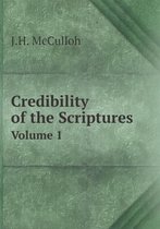 Credibility of the Scriptures Volume 1
