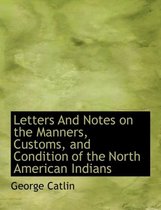 Letters and Notes on the Manners, Customs, and Condition of the North American Indians, Vol. II