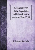 A Narrative of the Expedition to Holland, in the Autumn Year 1799