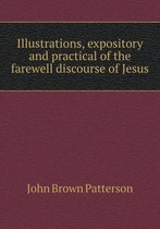 Illustrations, expository and practical of the farewell discourse of Jesus