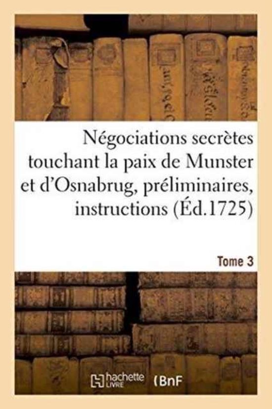 N�gociations Secr�tes Touchant La Paix de Munster Et d'Osnabrug Ou Recueil G�n�ral Tome 3