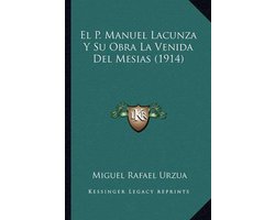 El P. Manuel Lacunza y Su Obra La Venida del Mesias (1914)