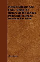 Moslem Schisms And Sects - Being The History Of The Various Philosophic Systems Developed In Islam