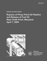 Pipeland Accident Report Rupture of Piney Point Oil Pipeline and Relsease of Fuel Oil Near Chalk Point, Maryland April 7, 2000
