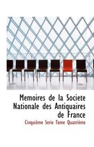 Memoires de La Societe National Des Antiquaires de France